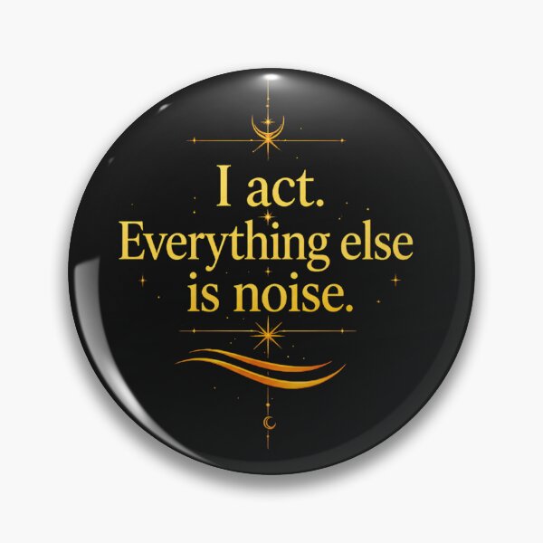 Item preview, I act. Everything else is noise. designed and sold by MaxDreamsArt.