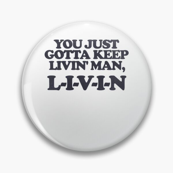 Item preview, You Just Gotta Keep Livin' Man ... L-I-V-I-N designed and sold by Joelliaopez.