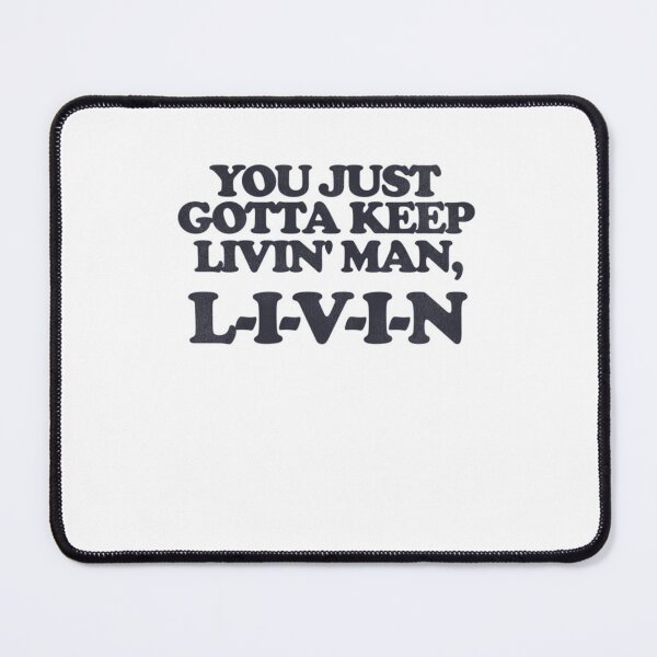 Item preview, You Just Gotta Keep Livin' Man ... L-I-V-I-N designed and sold by Joelliaopez.