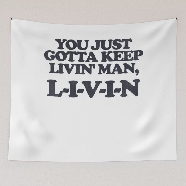 Item preview, You Just Gotta Keep Livin' Man ... L-I-V-I-N designed and sold by Joelliaopez.