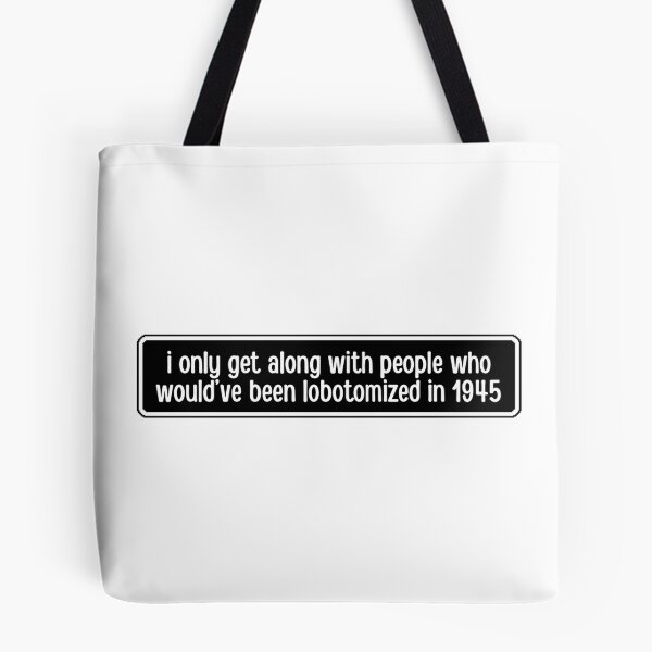 Item preview, I only get along with people who would've been lobotomized in 1945 Funny Mental Health designed and sold by Dondonmart.