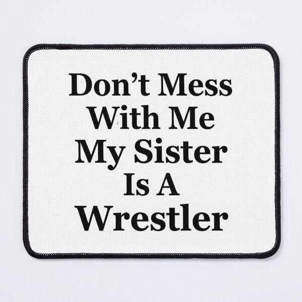 Item preview, Don’t Mess With Me My Sister Is A Wrestler Funny Wrestling Sibling Humor designed and sold by raedattia.