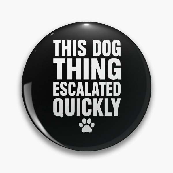 Item preview, This Dog Thing Escalated Quickly designed and sold by a-turner-paint.