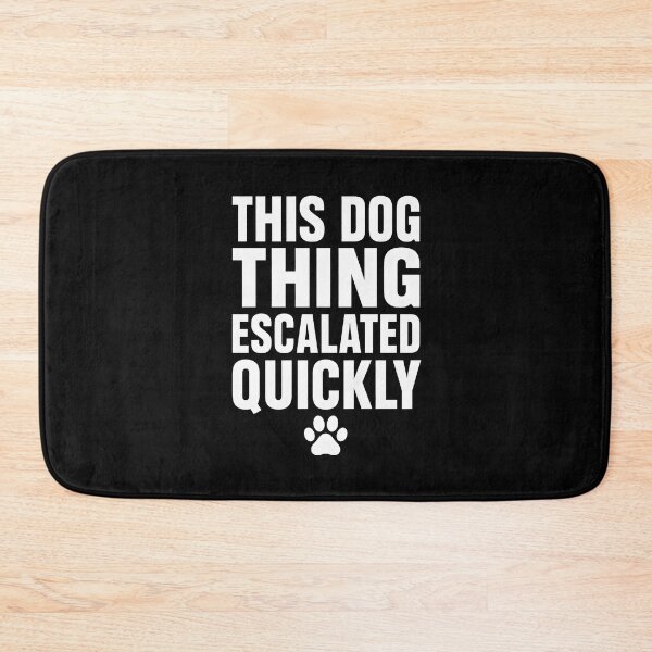 Item preview, This Dog Thing Escalated Quickly designed and sold by a-turner-paint.