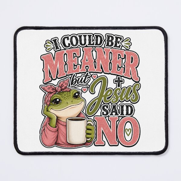 Item preview, I Could Be Meaner But Jesus Said No Frog designed and sold by WeirdlyMild.