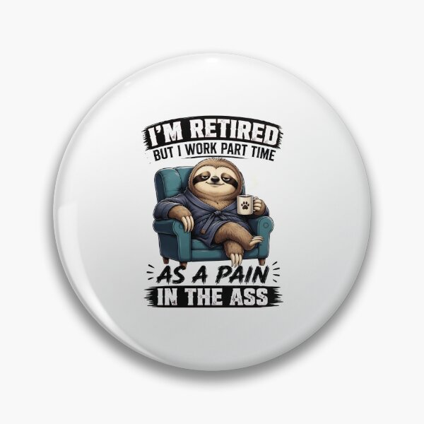 Item preview, Funny Retired Sloth Part Time Pain In The Ass Retirement designed and sold by leocreatives.