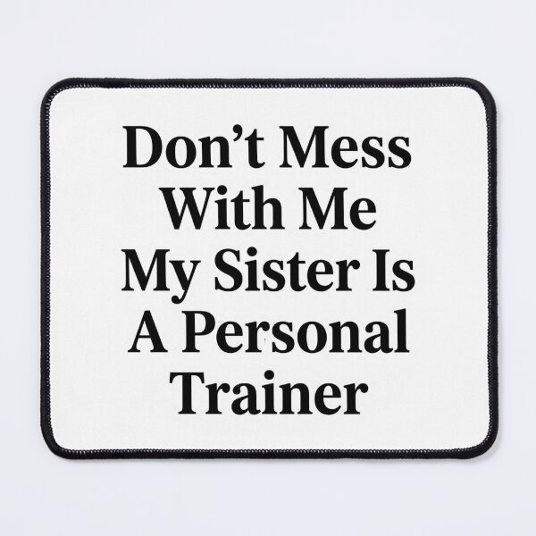 Item preview, Don’t Mess With Me My Sister Is A Personal Trainer Funny Fitness Sibling Humor designed and sold by raedattia.