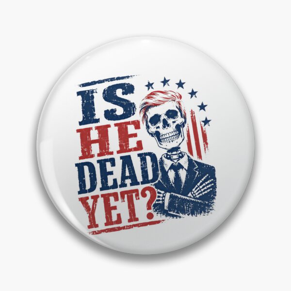 Item preview, Is He Dead Yet? Anti Trump Political Humor Democrat Liberal designed and sold by HumansStuck12.