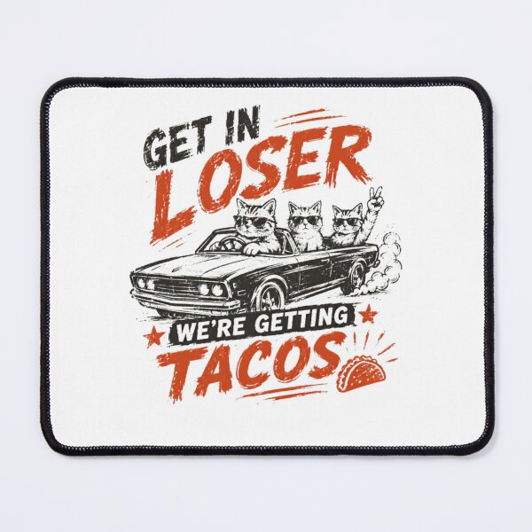 Item preview, Get In Loser We're Getting Tacos Cats Funny Movie Quote Cat Lover Taco Lover designed and sold by HumansStuck12.