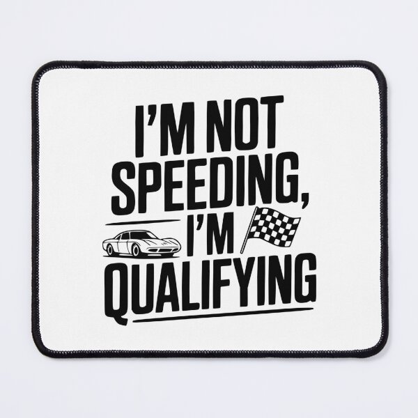 Item preview, I'm Not Speeding I'm Qualifying designed and sold by Frank Ring.