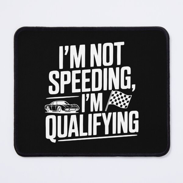 Item preview, I'm Not Speeding I'm Qualifying designed and sold by Frank Ring.