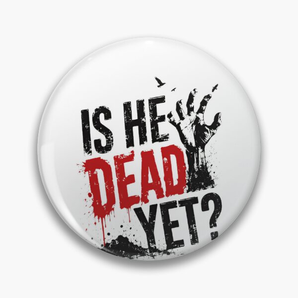 Item preview, Is He Dead Yet? Funny Zombie Apocalypse Horror Fan designed and sold by HumansStuck12.