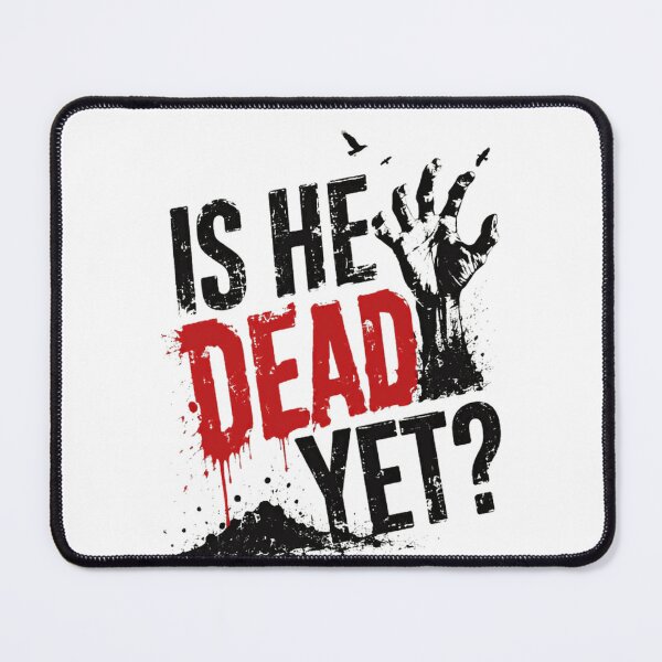 Item preview, Is He Dead Yet? Funny Zombie Apocalypse Horror Fan designed and sold by HumansStuck12.