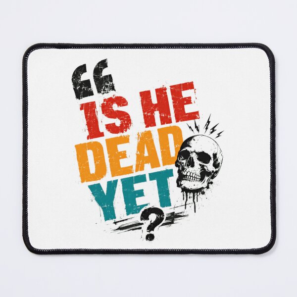 Item preview, Is He Dead Yet Skull Dark Humor Sarcasm Morbid Gothic Waiting Joke designed and sold by HumansStuck12.