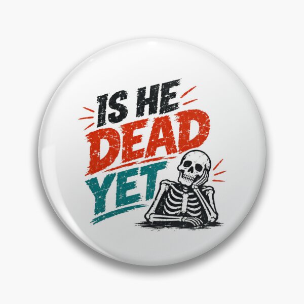Item preview, Is He Dead Yet Skeleton Dark Humor Sarcasm Impatience Design designed and sold by HumansStuck12.