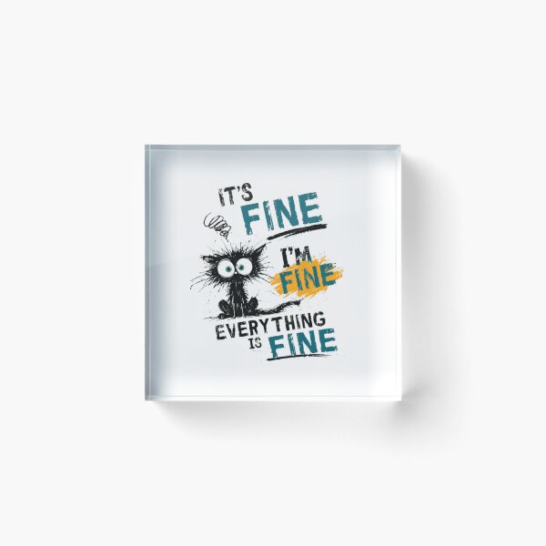 Item preview, It's Fine I'm Fine Everything Is Fine Sarcastic Cat Lover Humor Quote designed and sold by HumansStuck12.