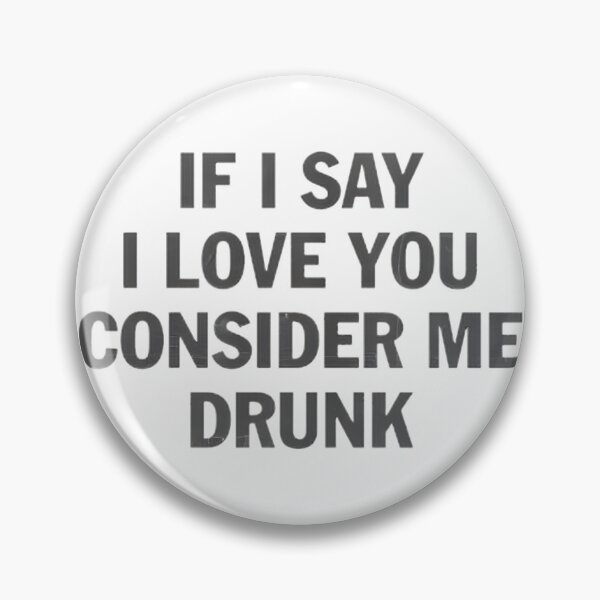 Item preview, I Love You Consider Me Drunk Funny Sarcastic Saying | ⭐⭐⭐⭐⭐ designed and sold by spatiosmith.