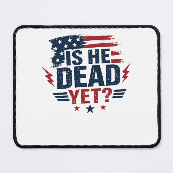 Item preview, Is He Dead Yet? American Political Conservative Voter designed and sold by HumansStuck12.