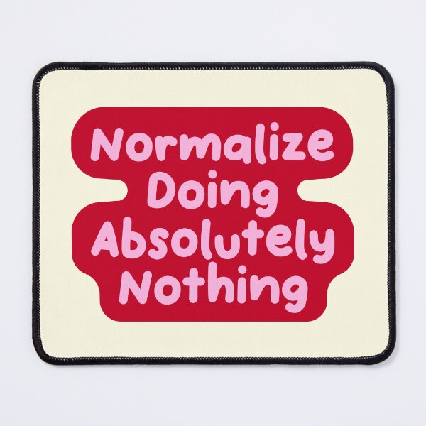 Item preview, Normalize Doing Absolutely Nothing Funny Quote designed and sold by jianina-alondra.