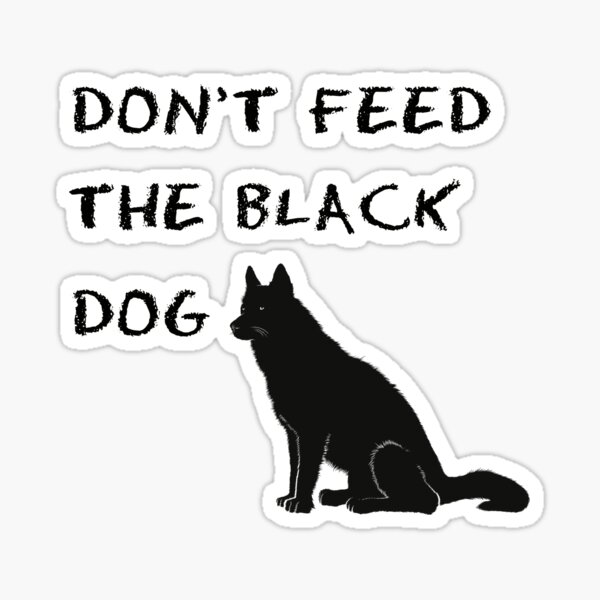 Don't Feed the Black Dog Sticker