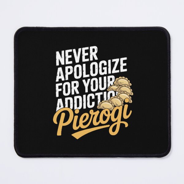 Item preview, Never Apologize for Your Pierogi Addiction designed and sold by jkrphoto.