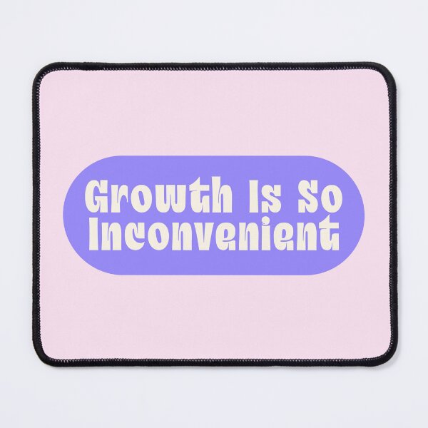 Item preview, Growth Is So Inconvenient Funny Quote designed and sold by jianina-alondra.