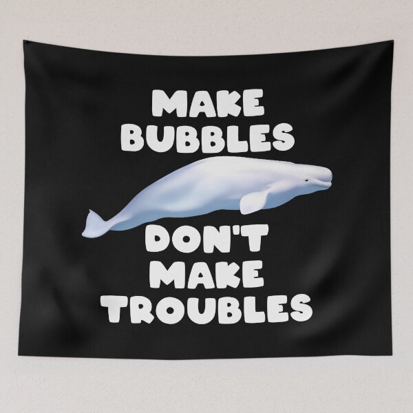 Item preview, Beluga Whale Make Bubbles Don't Make Troubles designed and sold by NicGrayGraphic.
