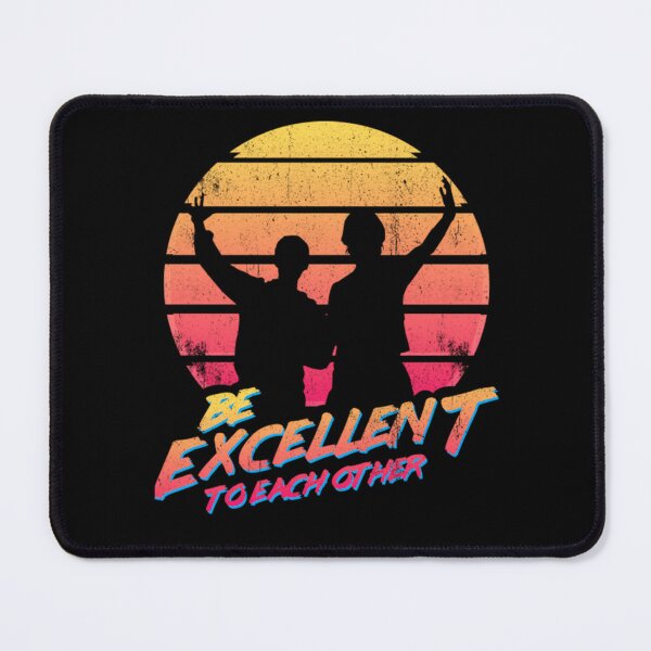 Item preview, Bill And Ted - Be Excellent To Each Other designed and sold by ChasidyDinuzzo.