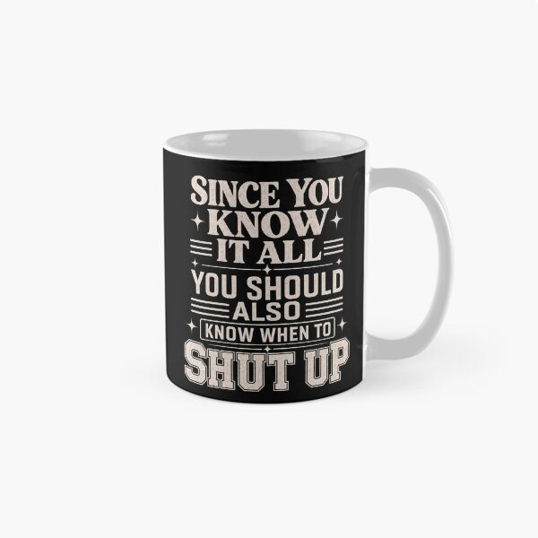 Item preview, Since You Know It All You Should Also Know When To Shut Up designed and sold by VGAfanatic.