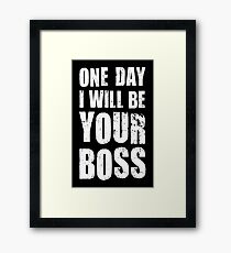 One day I want to be your boss! Career future Framed Print