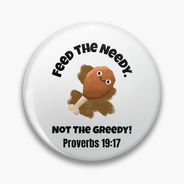 Item preview, Feed the Needy Not the Greedy | Proverbs 19:17 Christian Quote designed and sold by kjson1.