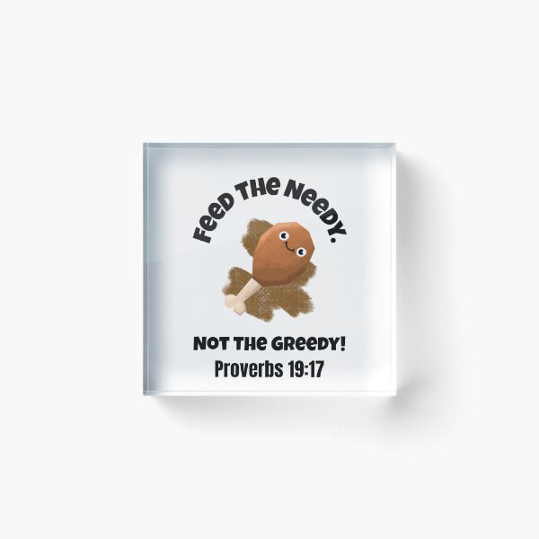 Item preview, Feed the Needy Not the Greedy | Proverbs 19:17 Christian Quote designed and sold by kjson1.
