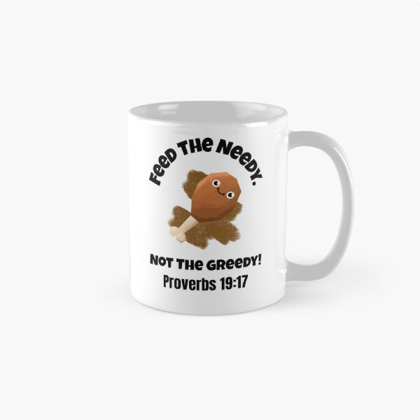 Item preview, Feed the Needy Not the Greedy | Proverbs 19:17 Christian Quote designed and sold by kjson1.