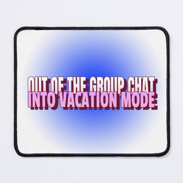 Item preview, Out of the Group Chat, into Vacation Mode designed and sold by CreationsbYKz.