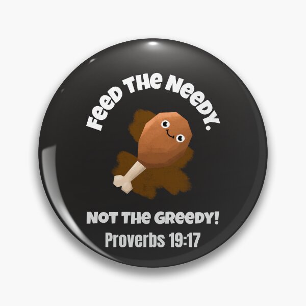 Item preview, Feed the Needy Not the Greedy | Proverbs 19:17 Christian Quote designed and sold by kjson1.