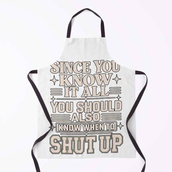 Item preview, Since You Know It All You Should Also Know When To Shut Up designed and sold by VGAfanatic.