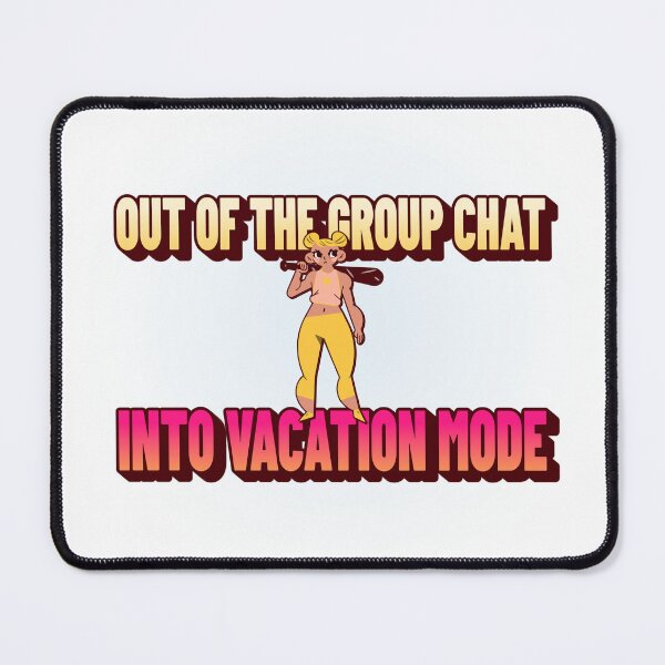 Item preview, Out of the Group Chat, into Vacation Mode designed and sold by CreationsbYKz.