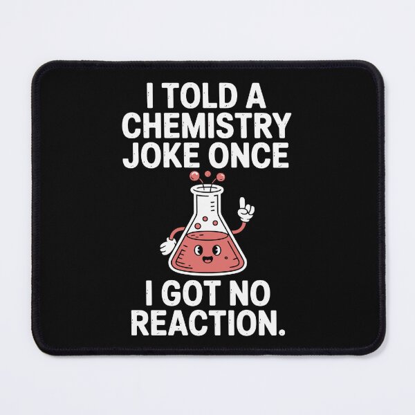 Item preview, I TOLD A CHEMISTRY JOKE ONCE I GOT NO REACTION designed and sold by jkrphoto.