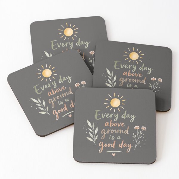 Item preview, Every Day Above Ground Is a Good Day – Positive Life Quote designed and sold by ManggaeJM.