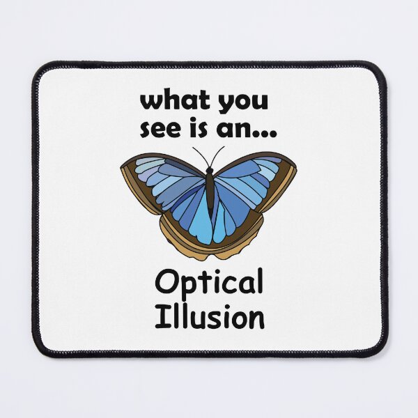 Item preview, Blue Morpho Butterfly What You See Is An Optical Illusion Funny Quote designed and sold by Nisha Prabhu.