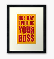 One day I want to be your boss! Career future Framed Print