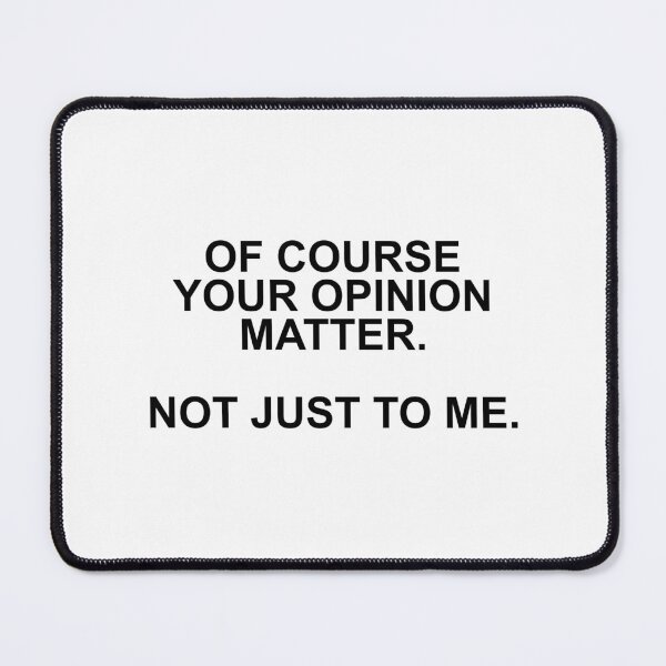 Item preview, Of course your opinion matter. Not just to me. designed and sold by oidstudio.