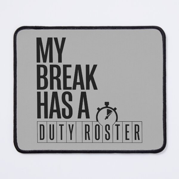 Item preview, My Break Has a Duty Roster designed and sold by bihtti.