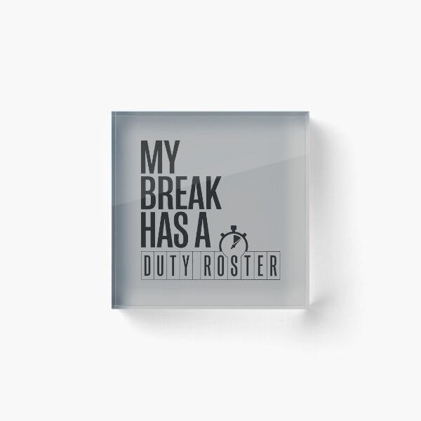 Item preview, My Break Has a Duty Roster designed and sold by bihtti.
