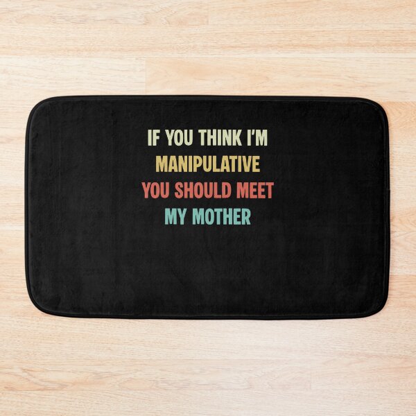Item preview, Funny Manipulative Mother Quote designed and sold by cerima.