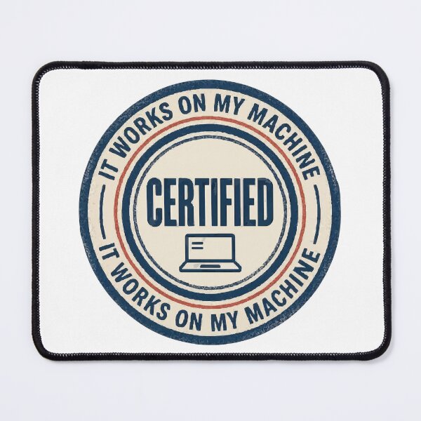 Item preview, It Works on My Machine Certified Dev Seal designed and sold by ironsloth.