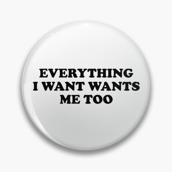 Item preview, Everything I Want Wants Me Too designed and sold by ChungusLiving.