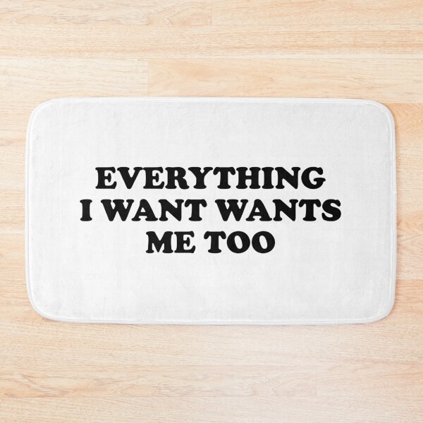 Item preview, Everything I Want Wants Me Too designed and sold by ChungusLiving.