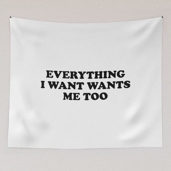 Item preview, Everything I Want Wants Me Too designed and sold by ChungusLiving.