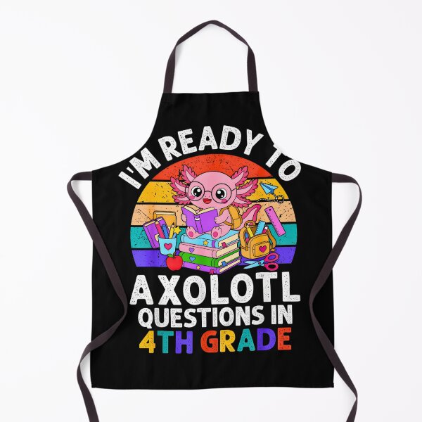 Item preview, Im Ready To Axolotl Question In 4th Grade Back To School designed and sold by Rahamkshop.